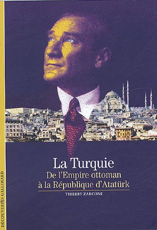 9782070306589: Decouverte Gallimard: LA Turquie: DE L'EMPIRE OTTOMAN A LA REPUBLIQUE D'ATATURK (DECOUVERTES GALLIMARD)