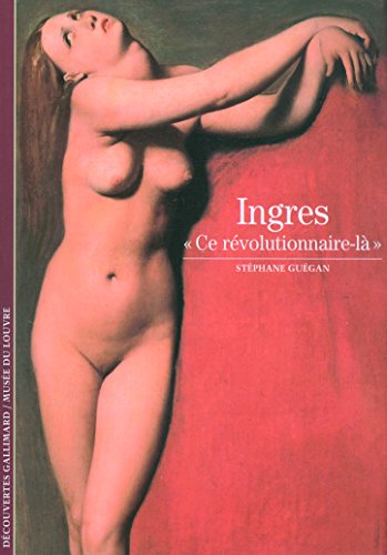 Stock image for Ingres: Ce rvolutionnaire-l (Dcouvertes Gallimard - Arts) for sale by BURISBOOKS