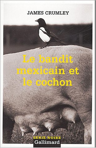 LE BANDIT MEXICAIN ET LE COCHON (9782070316205) by James Crumley