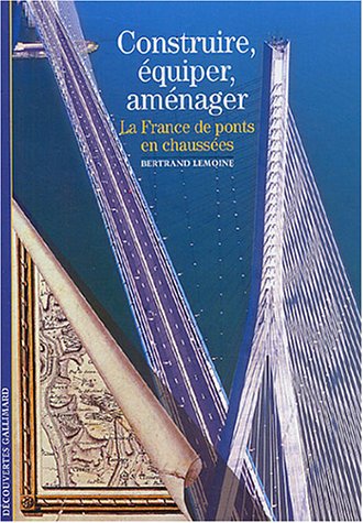 Stock image for Construire, quiper, amnager: La France, de ponts en chausses for sale by Ammareal