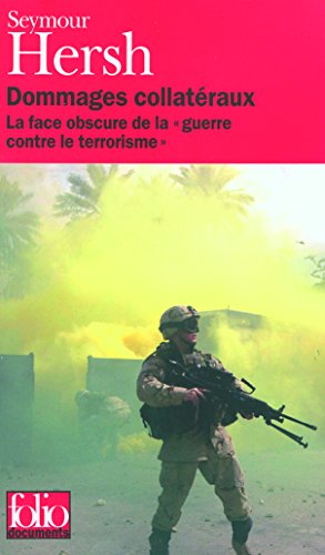 Dommages collatÃ©raux: La face obscure de la "guerre contre le terrorisme" (9782070320486) by Hersh, Seymour M.