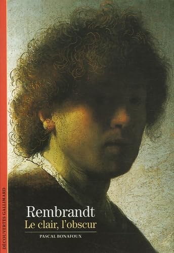 Rembrandt Le Clair, L'Obscur (DÃ©couvertes Gallimard - Arts) (French Edition) (9782070327584) by Bonafoux, Pascal