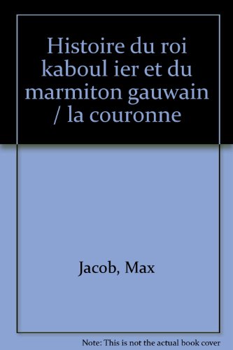 Imagen de archivo de Histoire du roi kaboul ier et du marmiton gauwain / la couronne. a la venta por medimops