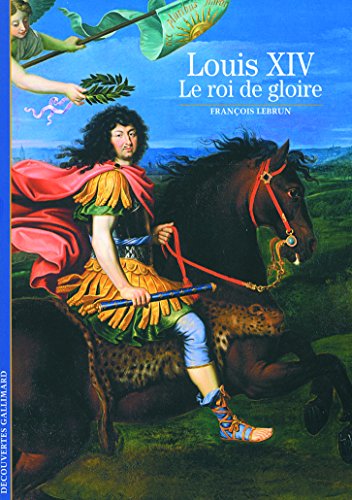 Stock image for Decouverte Gallimard: Louis XIV, Le Roi De Gloire (DECOUVERTES GALLIMARD) for sale by WorldofBooks