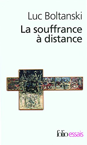 9782070342341: La souffrance  distance/La prsence des absents: Morale humanitaire, mdias et politique: A34234 (Folio Essais)