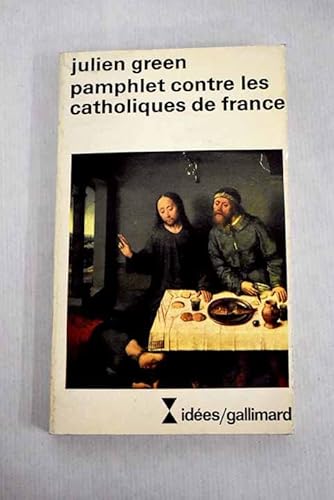 Pamphlet contre les catholiques de France / Ce qu'il faut d'amour Ã: l'homme / L' Appel du dÃ©sert / La Folie de Dieu (9782070354580) by Green, Julien