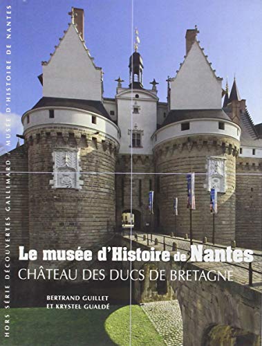 Beispielbild fr Le muse d'Histoire de Nantes: Chteau des ducs de Bretagne zum Verkauf von Ammareal