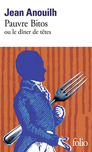 Pauvre Bitos ou Le "dÃ®ner de tÃªtes" (9782070363018) by Anouilh, Jean