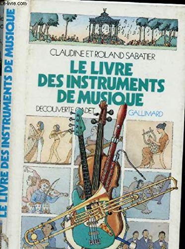 Imagen de archivo de Le Livre des instruments de musique Sabatier, Roland and Sabatier, Claudine a la venta por LIVREAUTRESORSAS