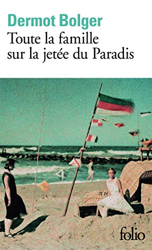 Toute la famille sur la jetÃ©e du Paradis (9782070415489) by Bolger, Dermot