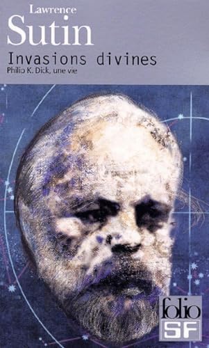 9782070422364: Invasions divines.: Philip K. Dick, une vie