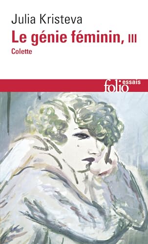 Le gÃ©nie fÃ©minin: La vie, la folie, les mots-Colette (3) (9782070427406) by Julia Kristeva