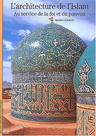 L'Architecture de l'Islam: Au service de la foi et du pouvoir (9782070427840) by Stierlin, Henri