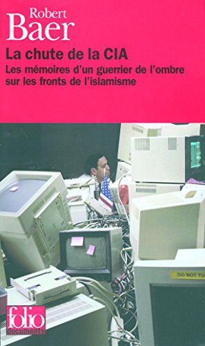 Beispielbild fr La Chute de la CIA : Les Mmoires d'un guerrier de l'ombre sur les fronts de l'islamisme zum Verkauf von medimops