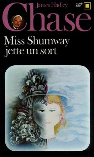 Miss Shumway jette un sort (CARRE NOIR) (9782070430093) by James Hadley Chase