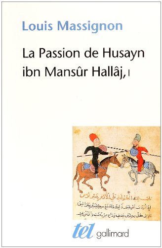 9782070435913: La Passion de Husayn ibn Mansr Hallj (Tome 1-La vie de Hallj): Martyr mystique de l'Islam excut  Bagdad le 26 mars 922. tude d'histoire religieuse