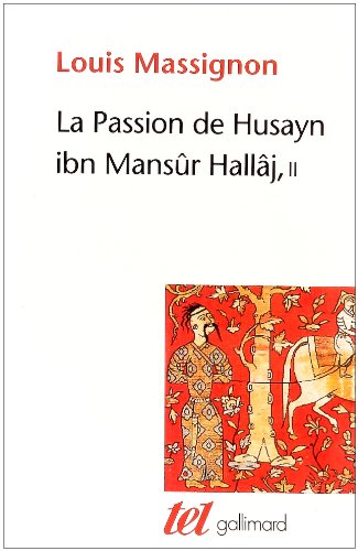 Beispielbild fr La Passion de Husayn ibn Mansr Hallj: Martyr mystique de l'Islam excut  Bagdad le 26 mars 922. tude d'histoire religieuse-La survie de Hallj (2) zum Verkauf von Gallix