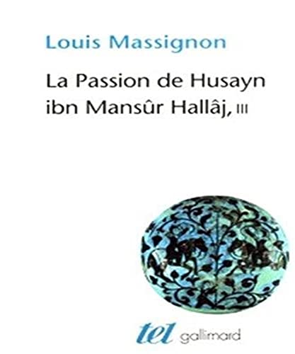 9782070435937: La Passion de Husayn ibn Mansr Hallj (Tome 3-La doctrine de Hallj): Martyr mystique de l'Islam excut  Bagdad le 26 mars 922. tude d'histoire religieuse
