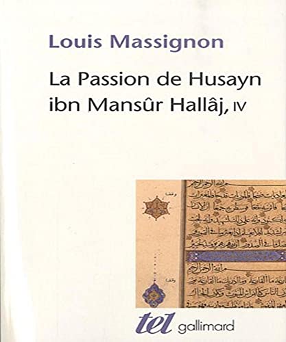 Beispielbild fr La Passion de Husayn ibn Mansr Hallj: Martyr mystique de l'Islam excut  Bagdad le 26 mars 922. tude d'histoire religieuse (4) zum Verkauf von Gallix