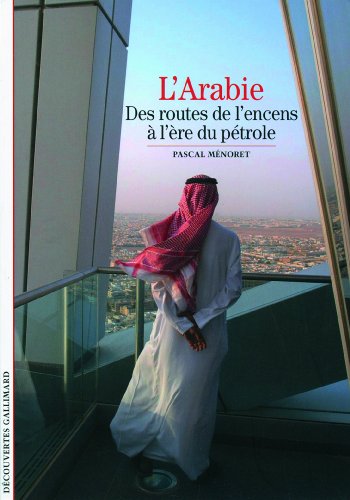 Beispielbild fr L'Arabie: Des routes de l'encens  l're du ptrole zum Verkauf von medimops