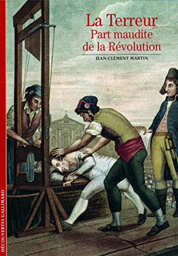 Imagen de archivo de Decouverte Gallimard: La terreur : part maudite de la Revolution: Part maudite de la R volution (D couvertes Gallimard - Histoire) a la venta por WorldofBooks