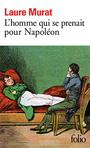 L'homme qui se prenait pour NapolÃ©on: Pour une histoire politique de la folie (9782070448357) by Murat, Laure