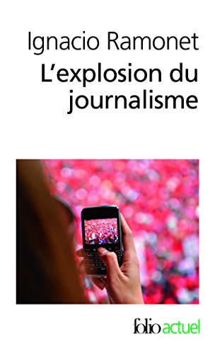 Stock image for L'explosion du journalisme: des medias de masse a la masse des med: Des m dias de masse  la masse de m dias (Folio actuel) for sale by WorldofBooks