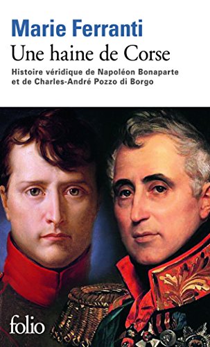 9782070451708: Une haine de Corse: Histoire vridique de Napolon Bonaparte et Charles-Andr Pozzo di Borgo