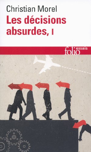 9782070457663: Les dcisions absurdes: Tome 1, Sociologie des erreurs radicales et persistantes