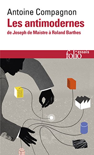 9782070469185: Les antimodernes de Josephe Maistre a Roland Barthes: De Joseph de Maistre  Roland Barthes (Folio essais)