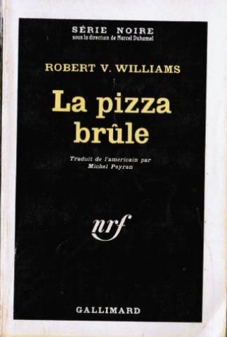 LA PIZZA BRULE (SERIE NOIRE 1) (9782070477081) by Robert V. Williams