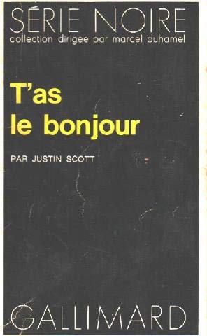 T'as le bonjour (SERIE NOIRE 1) (9782070486366) by Justin Scott