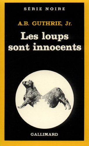Loups Sont Innocents (Serie Noire 1) (French Edition) (9782070488278) by A.B. Guthrie Jr.