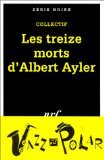 Beispielbild fr Les treize morts d'Albert Ayler [FRENCH LANGUAGE - No Binding ] zum Verkauf von booksXpress