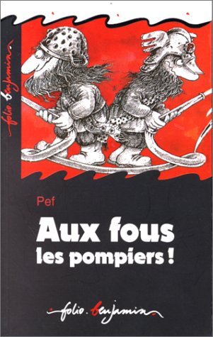 Imagen de archivo de AUX FOUS LES POMPIERS !: POUR TOUS LES POMPIERS. LES VRAIS ! (INACTIF- FOLIO BENJAMIN (2)) a la venta por Best and Fastest Books