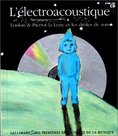 Beispielbild fr L'lectroacoustique: Loulou & Pierrot-la-Lune et les drles de sons zum Verkauf von Ammareal