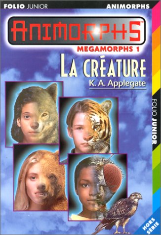 La CrÃ©ature (INACTIF- ANIMORPHS FOLIO JUNIOR) (9782070522170) by K.A. Applegate