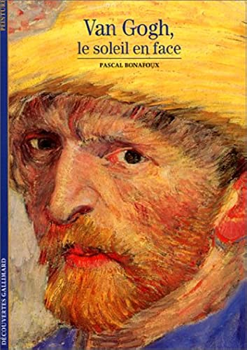 Van Gogh, le soleil en face - Pascal Bonafoux