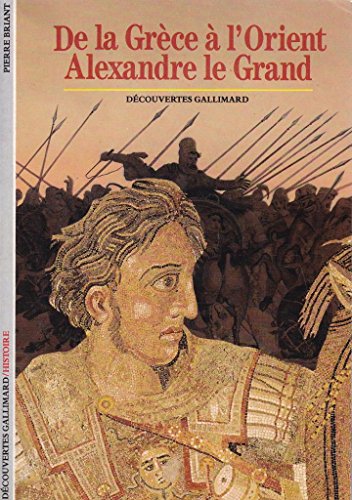

De la Grece a l'Orient: Alexandre le Grand (Histoire) (French Edition)