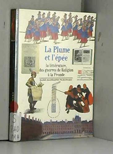 Beispielbild fr La Plume et l'Epe : La Littrature, des guerres de religion  la Fronde zum Verkauf von Ammareal