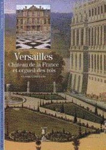 Versailles château de la France et orgueil des rois (Découvertes. architecture)