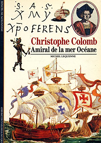 Christophe Colomb: Amiral de la mer Océane (Découvertes Gallimard. invention du monde)