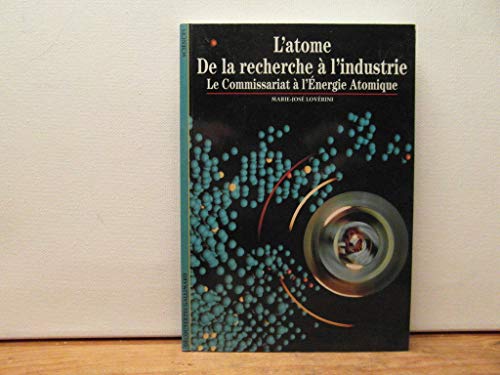 L'Atome : De la recherche à l'industrie, le Commissariat à l'énergie atomique