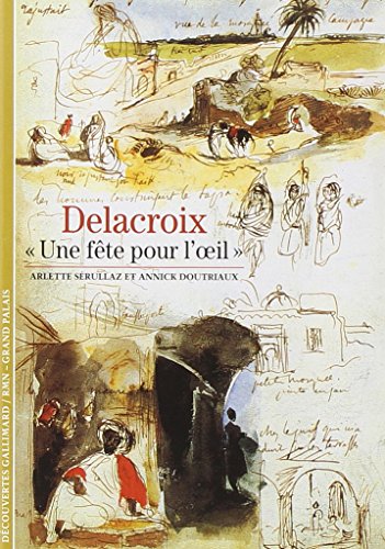 Imagen de archivo de Delacroix: �Une f�te pour l'oil� (DECOUVERTES GALLIMARD) (French Edition) a la venta por Wonder Book