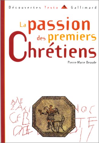 Beispielbild fr La Passion des premiers chr tiens [Mass Market Paperback] Beaude, Pierre-Marie zum Verkauf von LIVREAUTRESORSAS