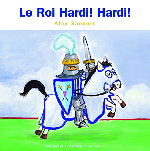 Roi Hardi ! Hardi ! (Les Rois Les Reines - GiboulÃ©es) (French Edition) (9782070537648) by Sanders, Alex