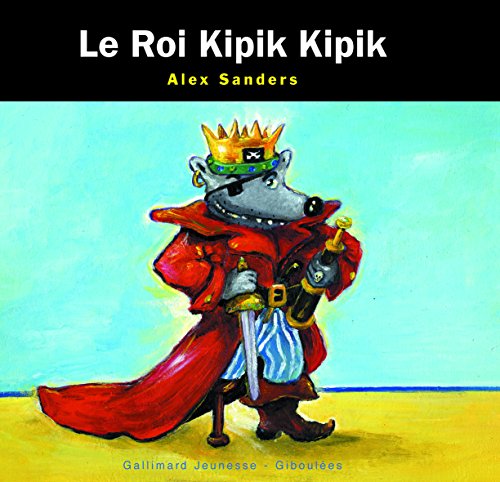 Le Roi Kipik Kipik (9782070547487) by Sanders, Alex