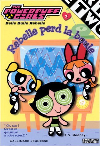 Stock image for The Powerpuff Girls, numro 3 : Rebelle perd la boule for sale by Ammareal