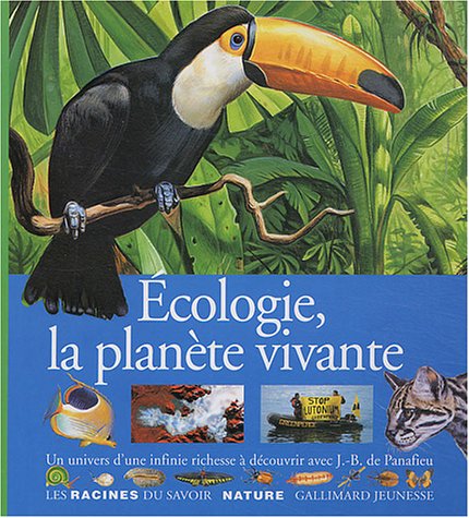 Ã‰cologie, la planÃ¨te vivante un univers d'une infinie richesse Ã: dÃ©couvrir... (LES RACINES DU SAVOIR) (9782070553006) by Gallimard Jeunesse