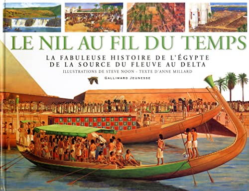 9782070554829: Le Nil au fil du temps la fabuleuse histoire de l'gypte de la source du fleuve au delta: LA FABULEUSE HISTOIRE DE L'EGYPTE, DE LA SOURCE DU FLEUVE AU DELTA